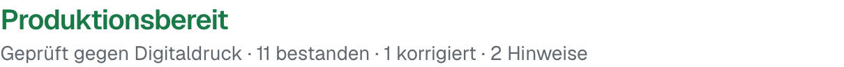 Produktionsbereit Geprüft gegen Digitaldruck · 11 bestanden · 1 korrigiert · 2 Hinweise