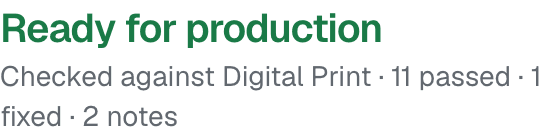 Ready for production Checked against Digital Print · 11 passed · 1 fixed · 2 notes
