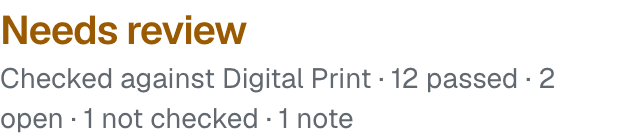 Needs review Checked against Digital Print · 12 passed · 2 open · 1 not checked · 1 note