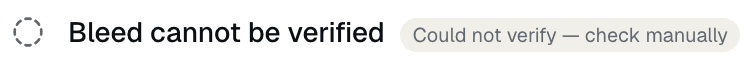 Bleed cannot be verified Could not verify — check manually