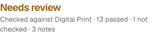 Needs review Checked against Digital Print · 13 passed · 1 not checked · 3 notes